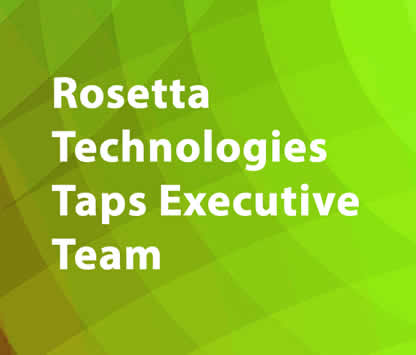 Rosetta Technologies Taps Executive Team
